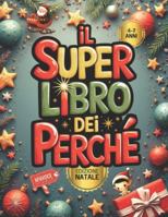 Il Super libro dei Perché - Edizione Natale: Domande vere dei bambini sul Natale con risposte illustrate e spiegazioni semplici. Per bambini curiosi dai 4 ai 7 anni B0FXX888KP Book Cover
