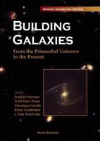 Building Galaxies: From the Primordial Universe to the Present, Procs of the Xixth Rencontres de Moriond 9810244118 Book Cover