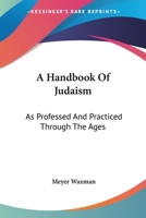A Handbook Of Judaism: As Professed And Practiced Through The Ages 1163176559 Book Cover