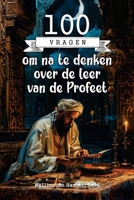 100 Vragen om na te denken over de leer van de Profeet: Een uitnodiging om dieper in te gaan op de leringen van de Profeet, waarbij wordt nagedacht ... te passen in het (Religion) (Dutch Edition) B0DPJLD3B1 Book Cover