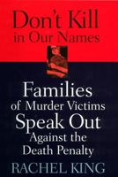 Don't Kill in Our Names: Families of Murder Victims Speak Out Against the Death Penalty 0813531829 Book Cover