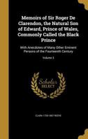 Memoirs of Sir Roger de Clarendon, the Natural Son of Edward, Prince of Wales, Commonly Called the Black Prince: With Anecdotes of Many Other Eminent Persons of the Fourteenth Century; Volume 3 1177733935 Book Cover