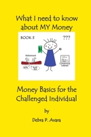 What I need to know about My Money, Money Basics for the Challenged Individual Book 3 1105356396 Book Cover