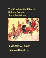 The Confidential Files of Sidney Orebar.Fatal Decisions: A Victorian Tale 172001633X Book Cover