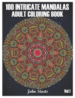 100 Intricate Mandalas: Adult Coloring Book with 100 Detailed Mandalas for Relaxation and Stress Relief (Volume 1) B08HS43KRX Book Cover