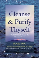 Cleanse and Purify Thyself, Book Two : Secrets of Radiant Health and Energy 0966497325 Book Cover