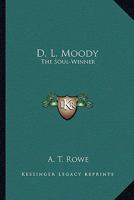D. L. Moody: The Soul-Winner 1163179310 Book Cover