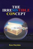 The Irresistible Concept 1545582181 Book Cover
