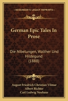 German Epic Tales In Prose: Die Nibelungen, Walther Und Hildegund (1888) 1166170837 Book Cover