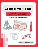 Learn To Read Activity Workbook: Knowledge in the Kitchen B0FDQFFZN6 Book Cover