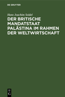 Der britische Mandatstaat Pal�stina im Rahmen der Weltwirtschaft 3111120252 Book Cover