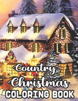 Country Christmas Coloring Book: An Adult Coloring Book with Fun, Easy, Relaxing Designs Featuring Festive and Beautiful Christmas Scenes in the Country B08L87RQN1 Book Cover