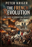 THE FRENCH REVOLUTION: THE PRICE OF REBOOTING SOCIETY B0HBLDBCWS Book Cover