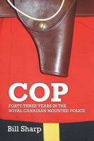 COP-Forty-Three Years In The Royal Canadian Mounted Police 1460216121 Book Cover