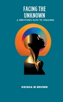Facing the Unknown A Previvor's Path to Wellness B0CT6985KB Book Cover