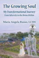 The Growing Soul: My Transformational Journey from Adversity to the Divine Within 1634527070 Book Cover