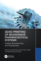 3D/4D Printing of Bioadhesive Pharmaceutical Systems: Additive Manufacturing and Perspectives 103258064X Book Cover