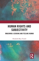Human Rights and Subjectivity: Imagining a Sensing and Feeling Human 1032548894 Book Cover