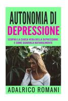 Autonomia Di Depressione: Scopra La Causa Vera Della Depressione E Come Guarirla Naturalmente 1545003580 Book Cover