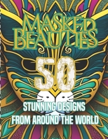 Masked Beauties: 50 Stunning Designs from Around the World: 50 Mask from around the world B0C52JHJMY Book Cover