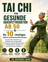 TAI CHI FÜR GESUNDE BAUCHFETTREDUKTION AB 50: Die 10-minütigen täglichen, gelenkschonenden Übungen für gesundes Abnehmen, zur Reduzierung von ... und zum Schutz Ihrer Gelenke (German Edition) B0HDJWSXT5 Book Cover
