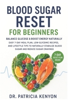 Blood Sugar Reset for Beginners: Balance Glucose & Boost Energy Naturally: Easy 7-day meal plan, low-glycemic recipes, and lifestyle tips to naturally stabilize blood sugar and reduce sugar cravings B0FM82T18Y Book Cover