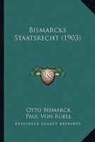 Bismarcks Staatsrecht... 1270882600 Book Cover