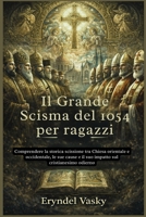 Il Grande Scisma del 1054 per ragazzi: Comprendere la storica scissione tra Chiesa orientale e occidentale, le sue cause e il suo impatto sul cristianesimo odierno (Italian Edition) B0GXF3B71C Book Cover
