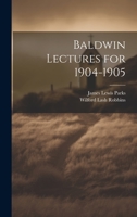 Baldwin Lectures for 1904-1905 1022764756 Book Cover