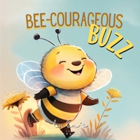 Bee-Courageous Buzz: Learning to Overcome Fear to Protect the Hive B0C2RRQHW3 Book Cover