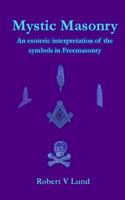 Mystic Masonry: An esoteric interpretation of the symbols in Freemasonry 1984035398 Book Cover