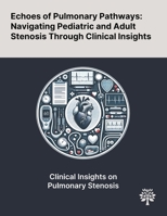 Echoes of Pulmonary Pathways: Navigating Pediatric and Adult Stenosis Through Clinical Insights 1022904582 Book Cover