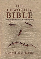 The Unworthy Bible: From the Revelations of Padre Merrio Ully B09VFS563Z Book Cover
