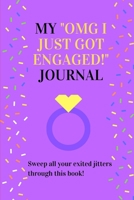 My Omg I Just Got Engaged! Journal: Sweep all your exited jitters through this book! 1705893856 Book Cover