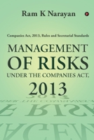 MANAGEMENT OF RISKS UNDER THE COMPANIES ACT, 2013: Companies Act, 2013, Rules and Secretarial Standards 1636066186 Book Cover