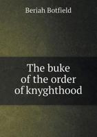 The Buke of the Order of Knyghthood 5518458843 Book Cover