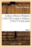 Lettres à Horace Walpole, 1766-1780. Lettres à Voltaire, 1759-1775. Tome 1 2019200481 Book Cover