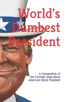 World's Dumbest President: A Compendium of the Funniest Jokes about America’s Worst President (World's Greatest Jokes) 1710925388 Book Cover