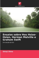 Ensaios sobre Hou Hsiao-Hsien, Herman Melville e Graham Swift: Um estudo do Sul (Portuguese Edition) 6207662849 Book Cover