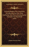 Untersuchungen Uber Americka's Bevolkerung Aus Dem Alten Kontinente Dem Herrn Kammerherran Alexander Von Humboldt (1810) 1165780984 Book Cover