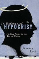 In Defense of Hypocrisy: Picking Sides in the War on Virtue 1595550526 Book Cover
