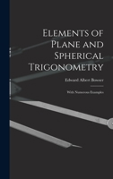 Elements of Plane and Spherical Trigonometry: With Numerous Examples 1017347336 Book Cover