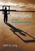 Mansfield: Part Four: Old Age, Decline, and Death 1475986556 Book Cover