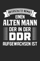 Unterschätze Niemals Einen Alten Mann Der In Der Ddr Aufgewachsen Ist: Din A5 Linien Heft (Liniert) Für Alle Mit Ddr Kindheit | Notizbuch Tagebuch ... Ostdeutschland Notebook (German Edition) 1673233473 Book Cover