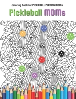 Pickleball MOMs: coloring book for Pickleball Playing Moms B0BRN3RFVY Book Cover