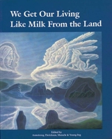 By Delphine Derickson We Get Our Living Like Milk from the Land: History of Okanagan Nation [Paperback] 091944136X Book Cover
