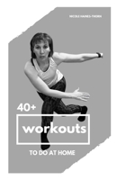 40+ Workouts to do at home B0DPLJLFKS Book Cover