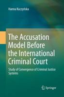 The Accusation Model Before the International Criminal Court: Study of Convergence of Criminal Justice Systems 3319367382 Book Cover