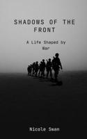 Shadows of the Front: A Life Shaped by War B0DVZ54QSG Book Cover