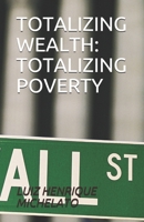 Totalizing Wealth: Totalizing Poverty B09B21PBBR Book Cover